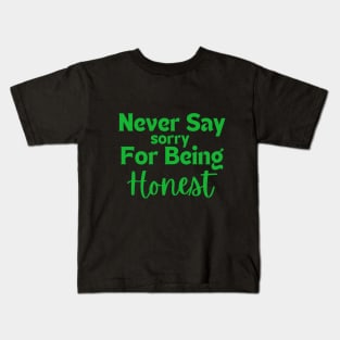 Never say sorry for being honest Kids T-Shirt